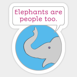 Elephants are People Too Sticker